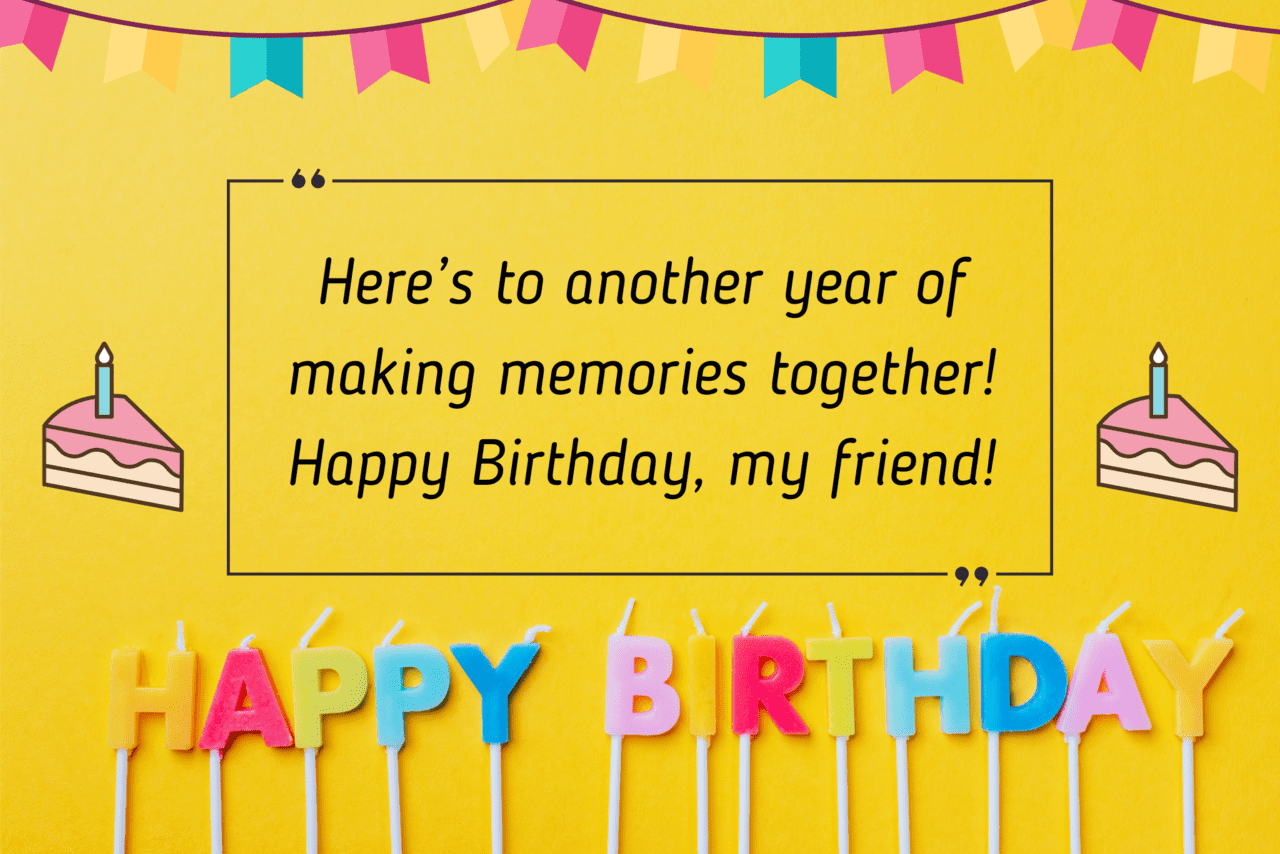 here’s to another year of making memories together! happy birthday, my friend!