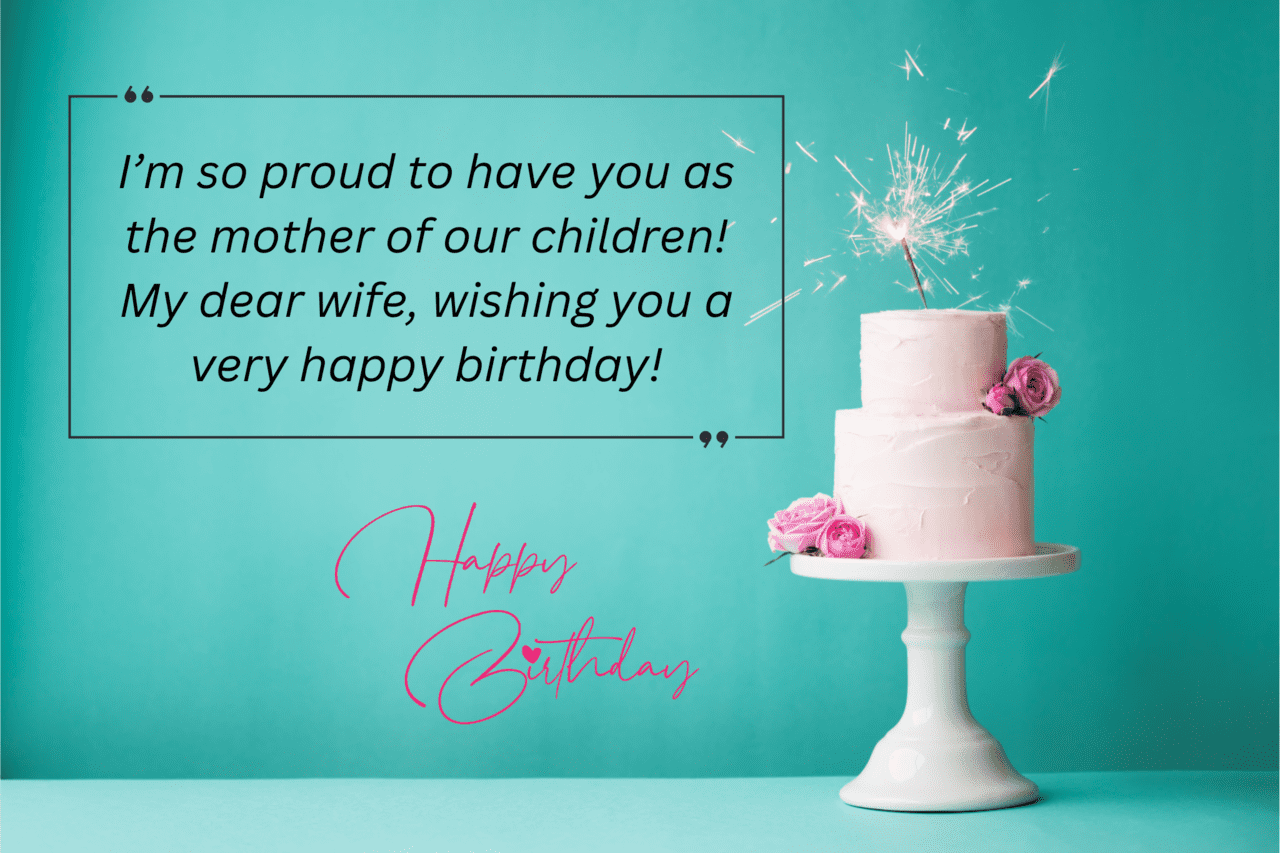 i’m so proud to have you as the mother of our children! my dear wife, wishing you a very happy birthday!