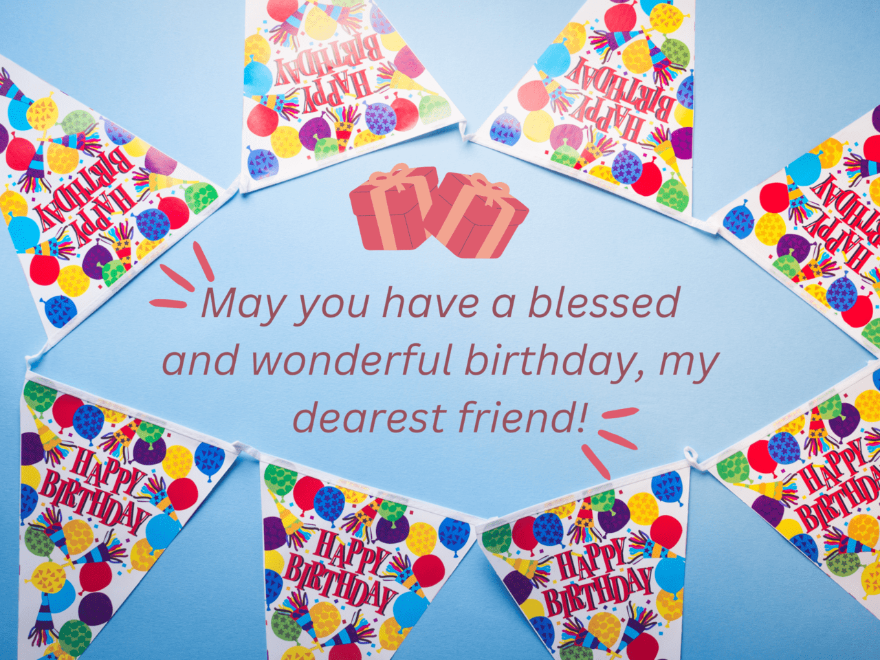 may you have a blessed and wonderful birthday, my dearest friend!