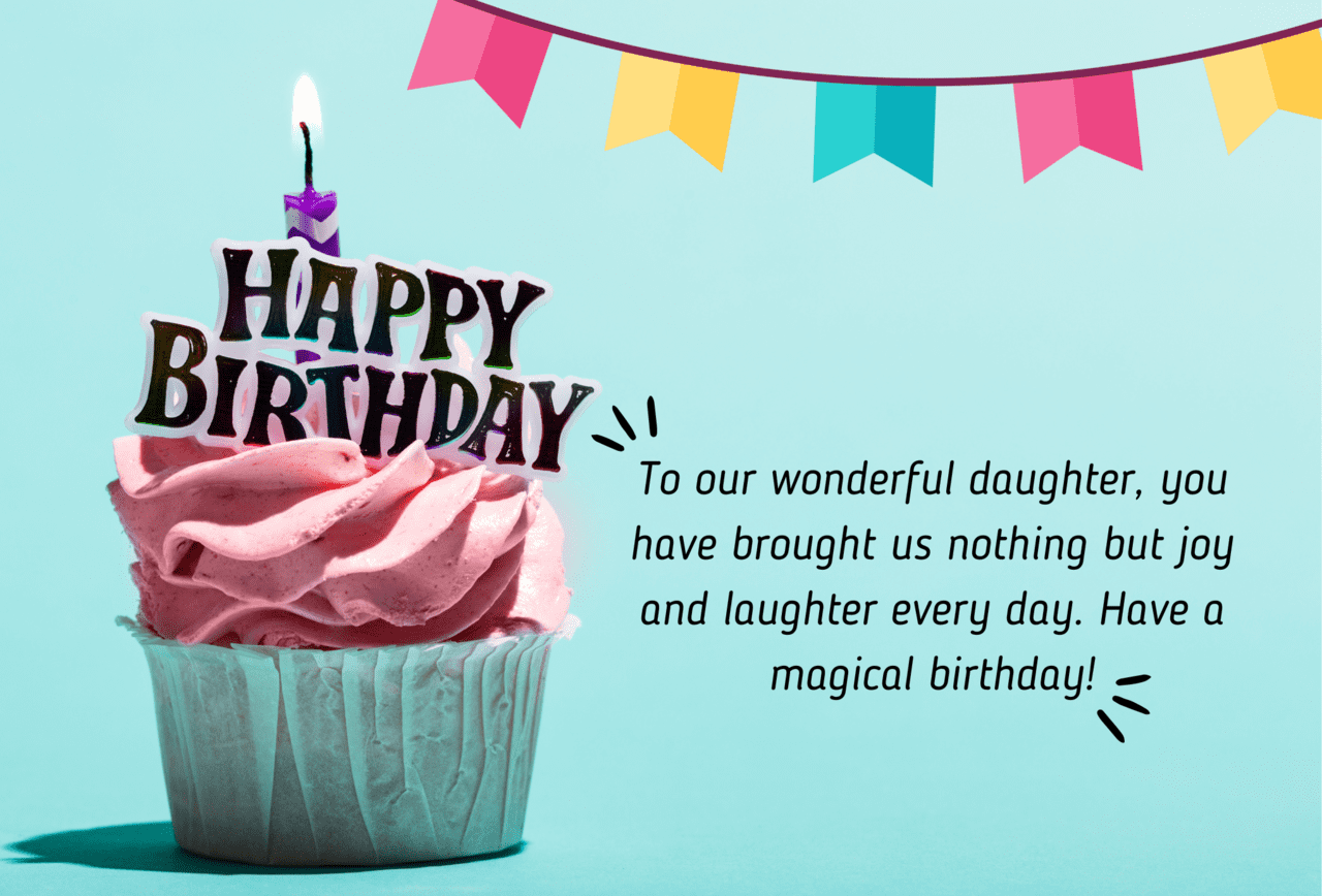 to our wonderful daughter, you have brought us nothing but joy and laughter every day. have a magical birthday!