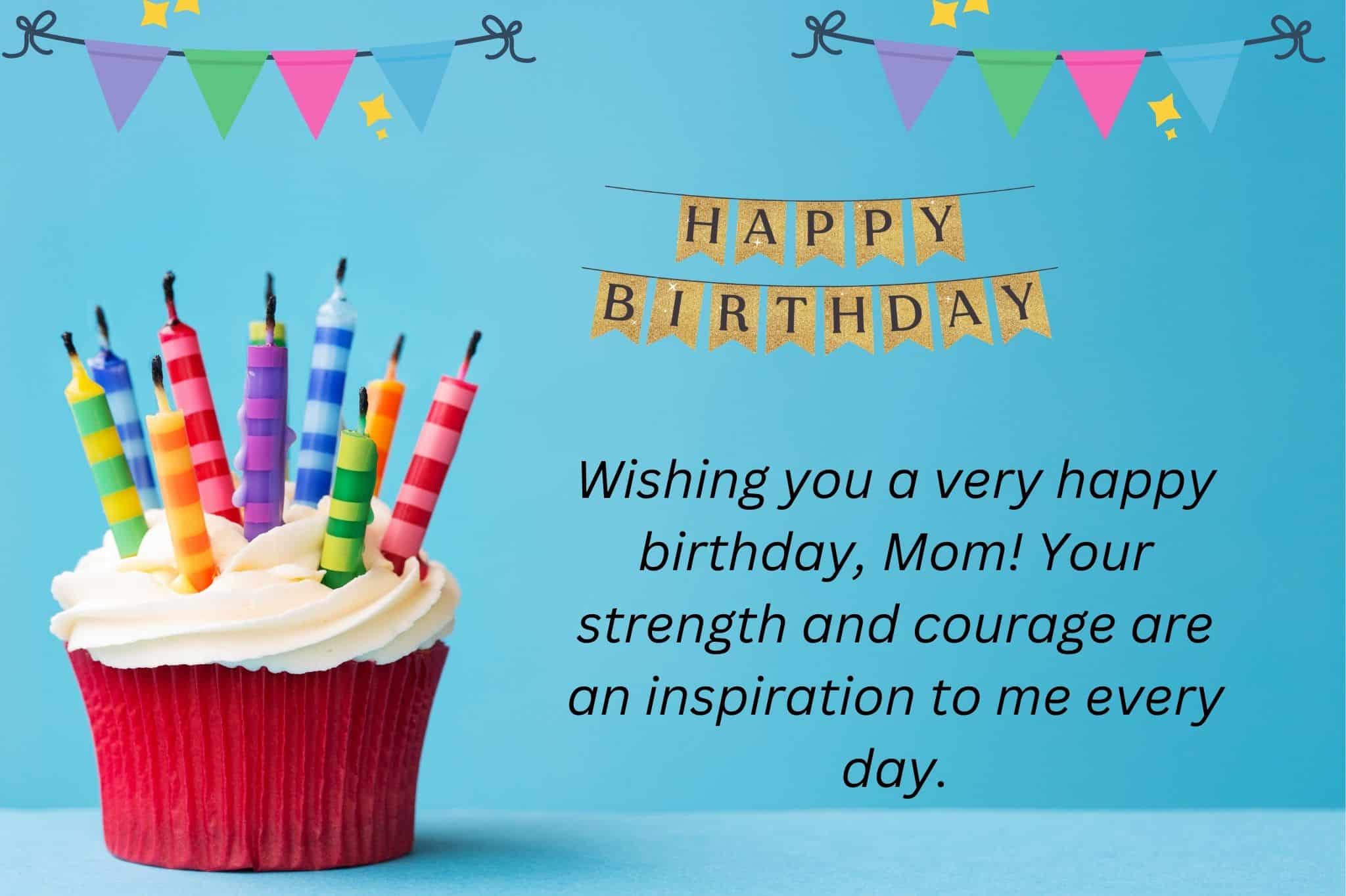 wishing you a very happy birthday, mom! your strength and courage are an inspiration to me every day.