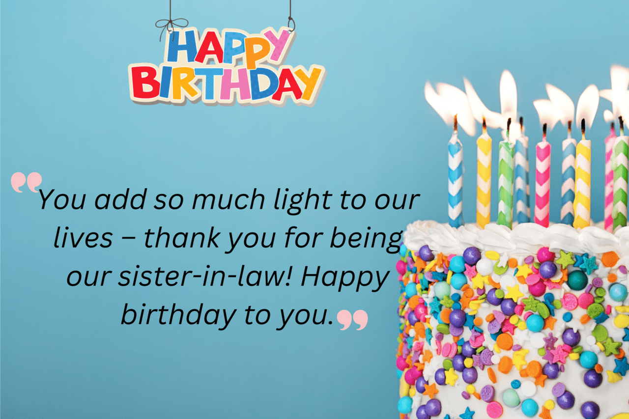 you add so much light to our lives – thank you for being our sister in law! happy birthday to you.
