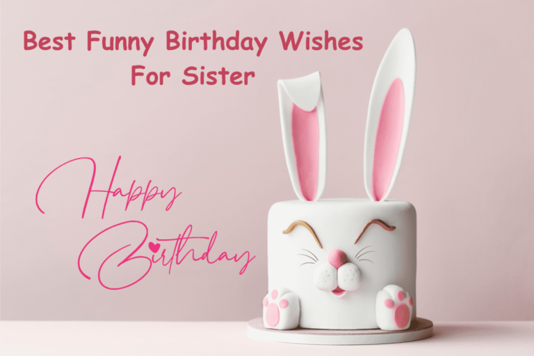 110+ Funny and Heartfelt Birthday Wishes and Quotes For Elder Sister