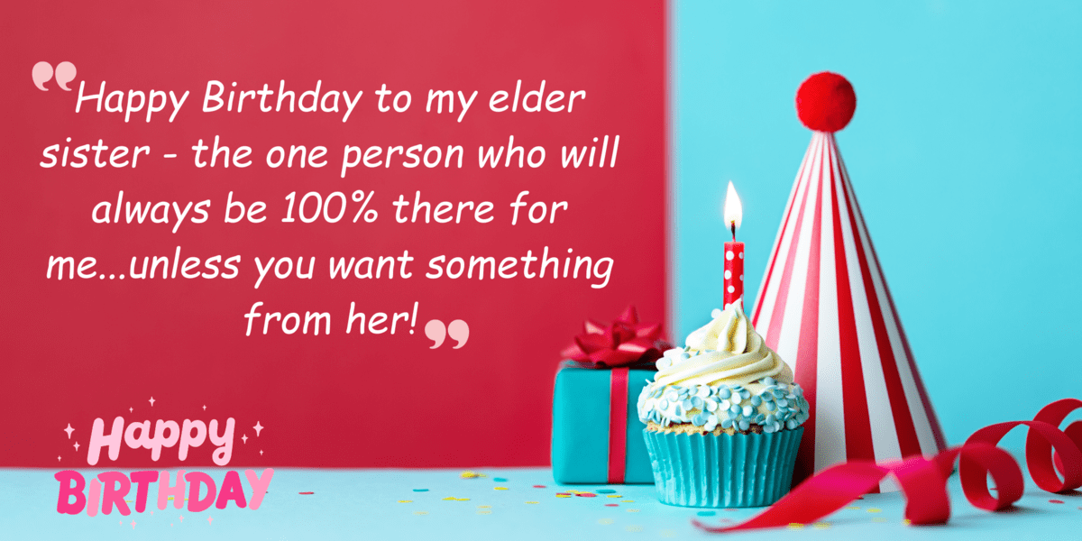 happy birthday to my elder sister the one person who will always be 100 there for me...unless you want something from her!