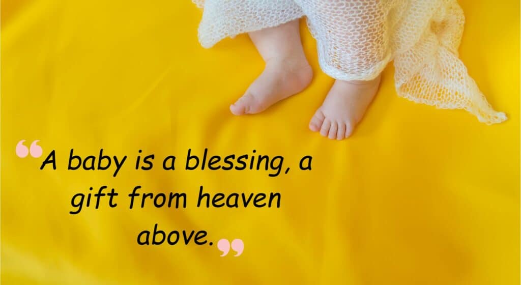 a baby is a blessing, a gift from heaven above. unknown