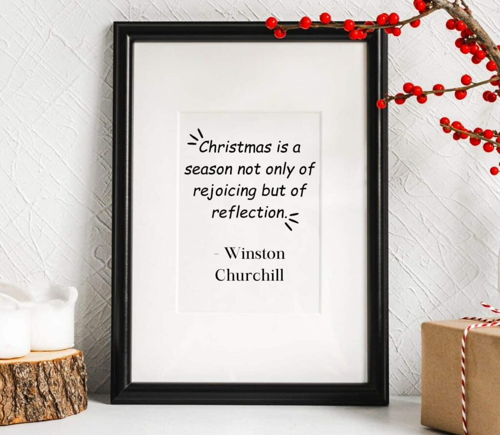 christmas is a season not only of rejoicing but of reflection. winston churchill