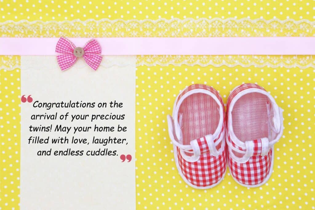 congratulations on the arrival of your precious twins! may your home be filled with love, laughter, and endless cuddles.