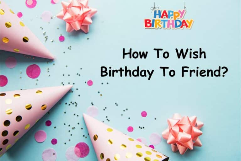 How To Wish Birthday To Friend?