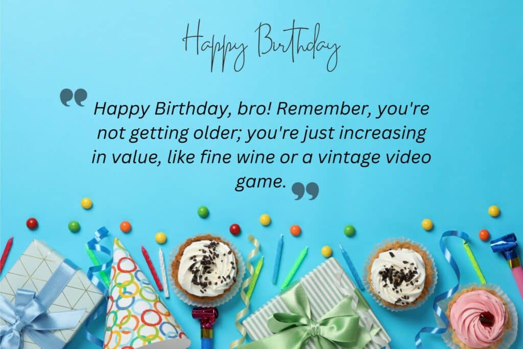 happy birthday! remember, age is just a number. a really big, scary number. but hey, at least you're not as old as you will be next year!