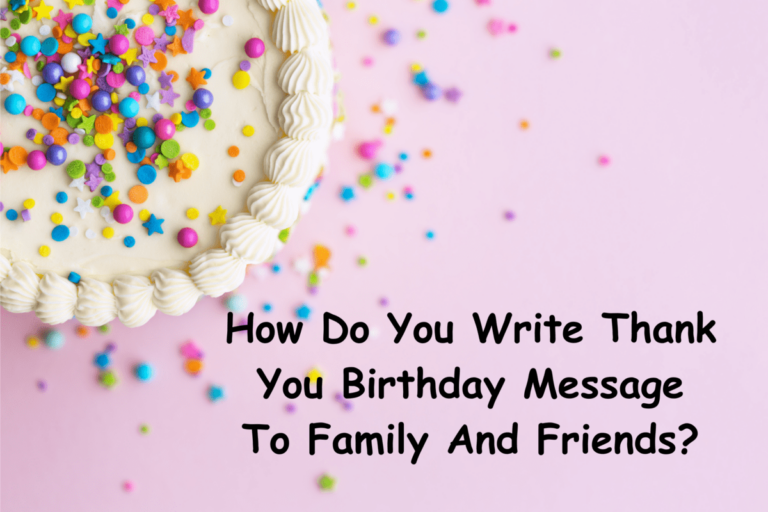 How Do You Write Thank You Birthday Message To Family And Friends?