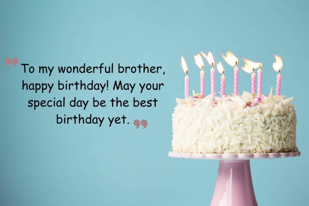 to my wonderful brother, happy birthday! may your special day be the best birthday yet.