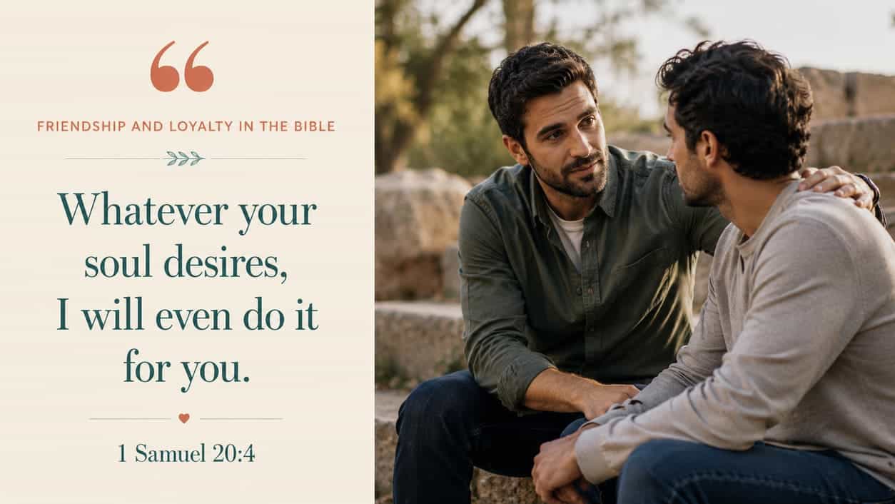 Whatever your soul desires, I will even do it for you. - 1 Samuel 20:4