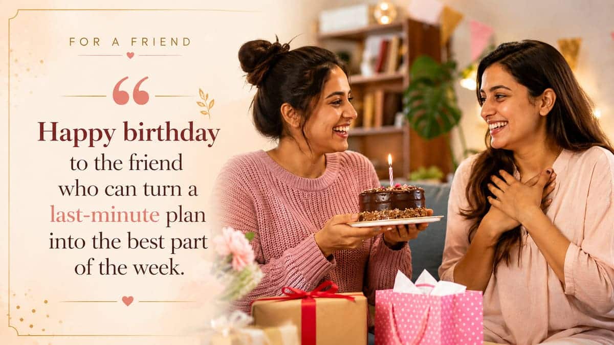 Happy birthday to the friend who can turn a last-minute plan into the best part of the week.
